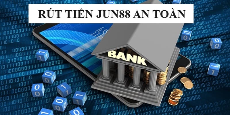 Jun88 luôn đảm bảo an toàn cho quá trình rút tiền của bet thủ